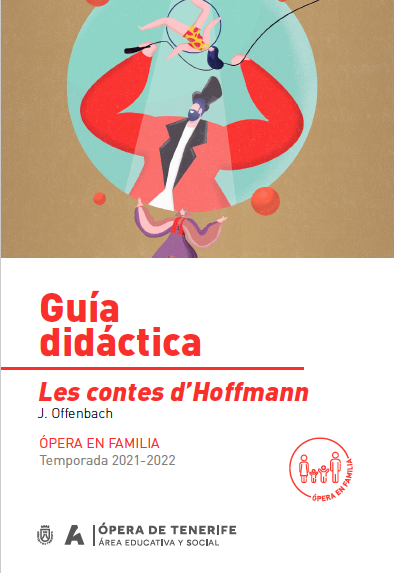 Guía didáctica. Les contes d'Hoffmann. J.Offenbach. Ópera en familia. Temporada 2021-2022. Ópera en familia. Auditorio de Tenerife | Área educativa y social